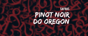 Oregon: safras de Pinot Noir desde 1980